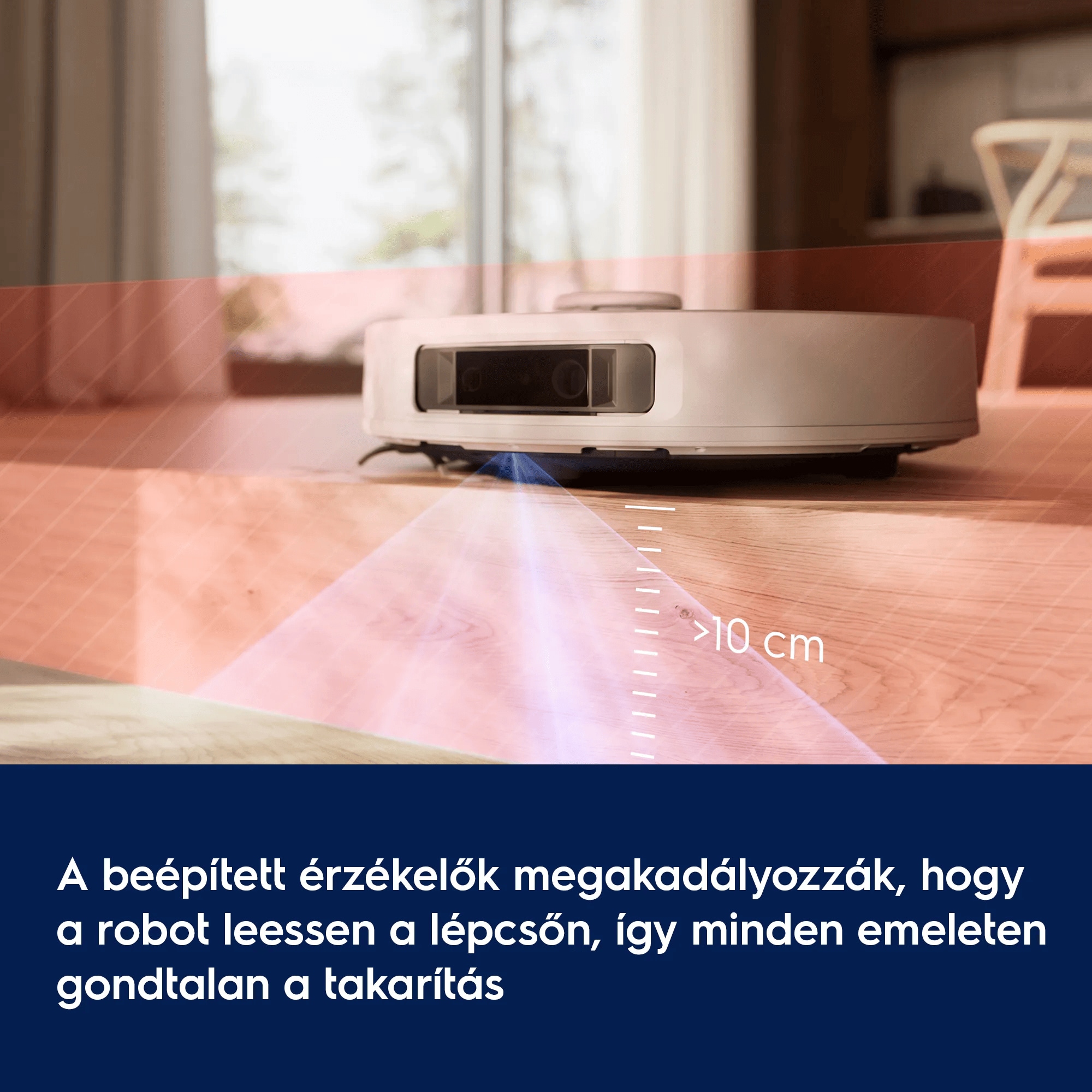 A beépített érzékelők megakadályozzák, hogy a robot leessen a lépcsőn, így minden emeleten gondtalan a takarítás