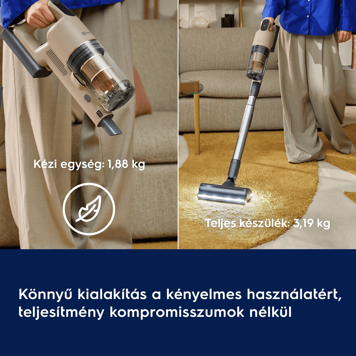 Könnyű kialakítás a kényelmes használatért, teljesítmény kompromisszumok nélkül      Kézi egység: 1,88 kg Teljes készülék: 3,19 kg
