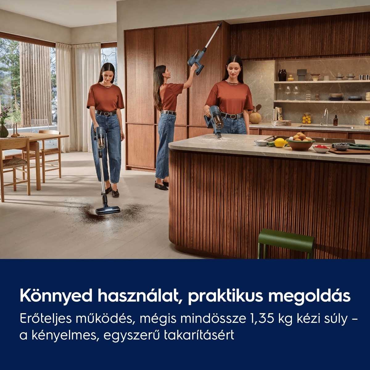 Könnyed használat, praktikus megoldás Erőteljes működés, mégis mindössze 1,35 kg kézi súly – a kényelmes, egyszerű takarításért