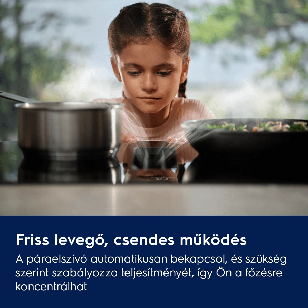Friss levegő, csendes működés A páraelszívó automatikusan bekapcsol, és szükség szerint szabályozza teljesítményét, így Ön a főzésre koncentrálhat