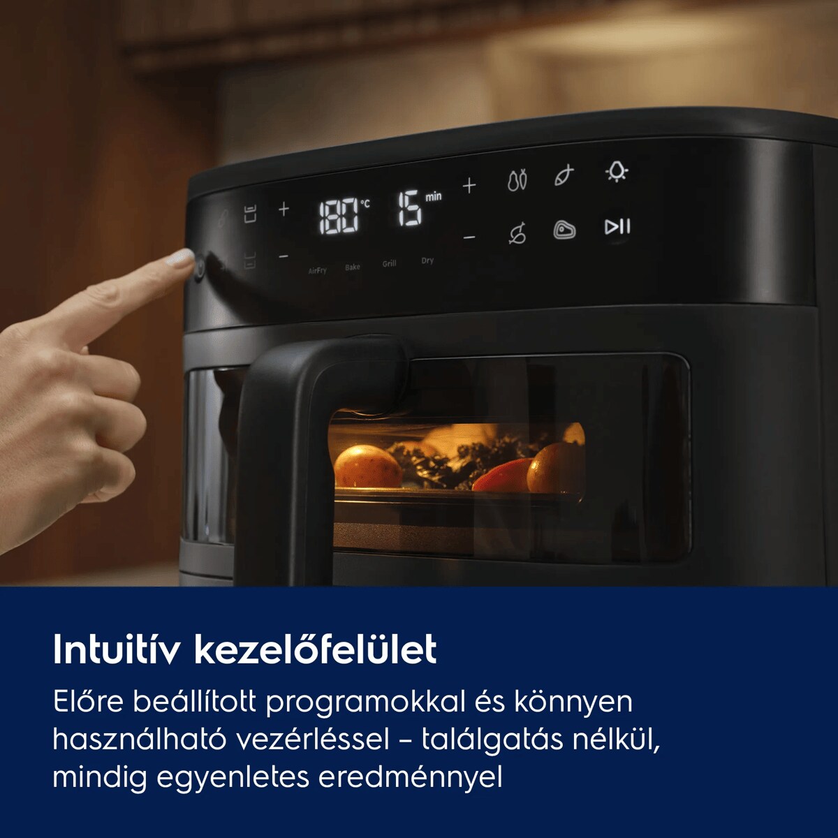 Intuitív kezelőfelület Előre   beállított programokkal és könnyen használható vezérléssel – találgatás nélkül, mindig egyenletes eredménnyel