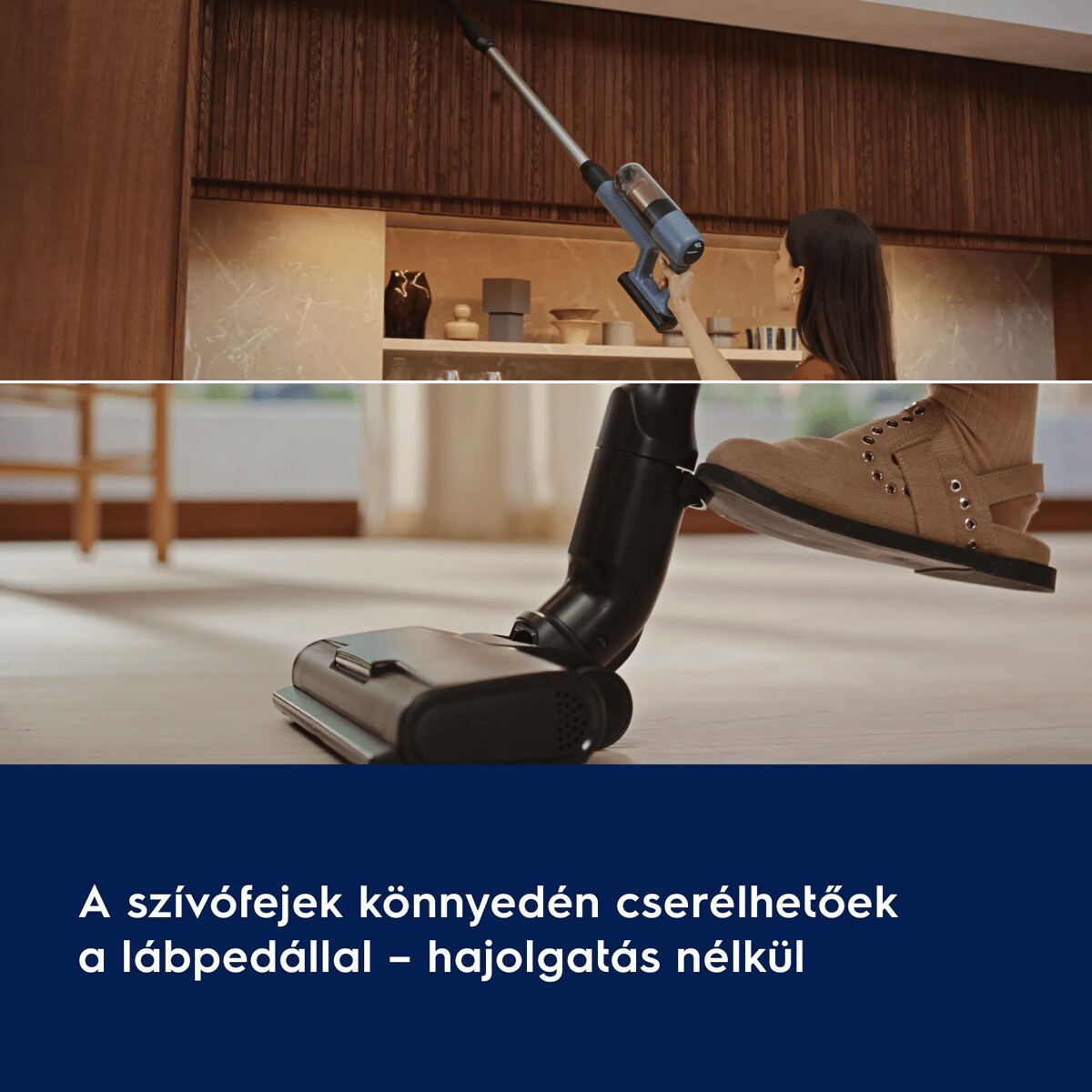 A szívófejek könnyedén cserélhetőek a lábpedállal – lehajolás nélkül