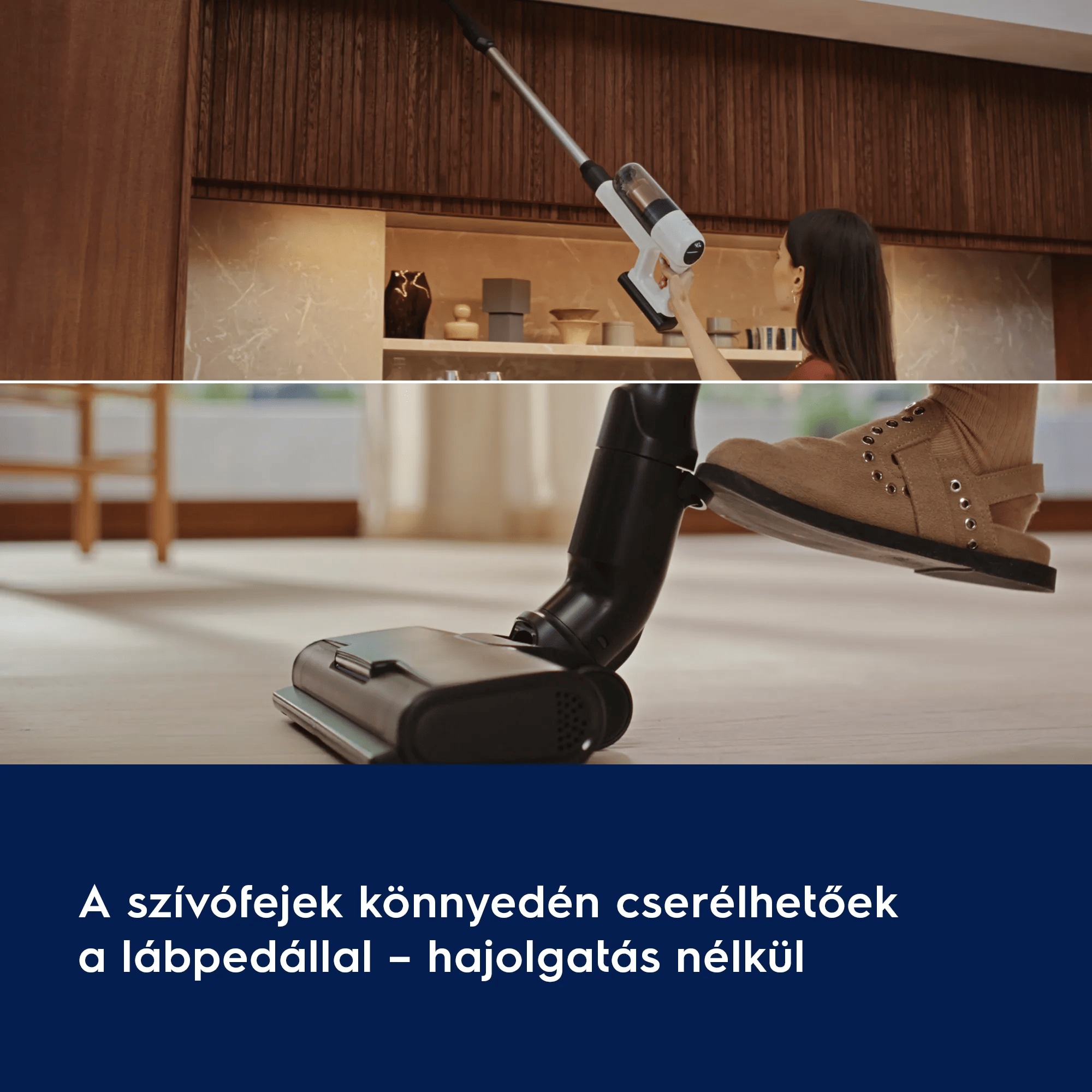 A szívófejek könnyedén cserélhetőek a lábpedállal – lehajolás nélkül