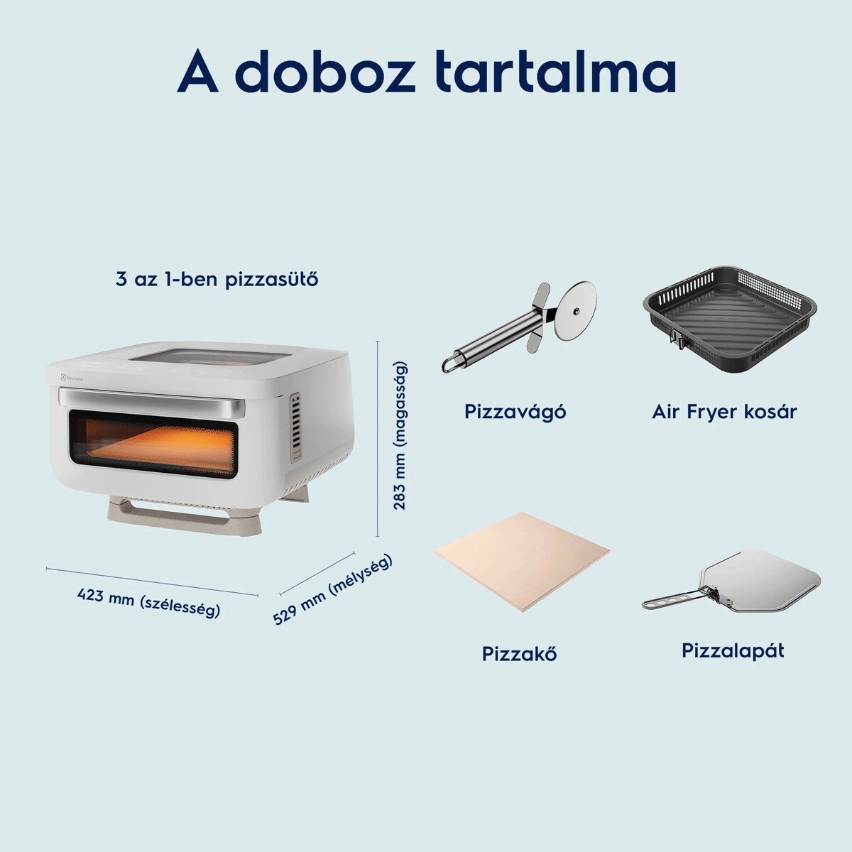A doboz tartalma 3 az 1-ben pizzasütő     423 mm (szélesség) 529 mm (mélység) 283 mm (magasság) Pizzavágó Pizzakő Air Fryer kosár Pizzalapát
