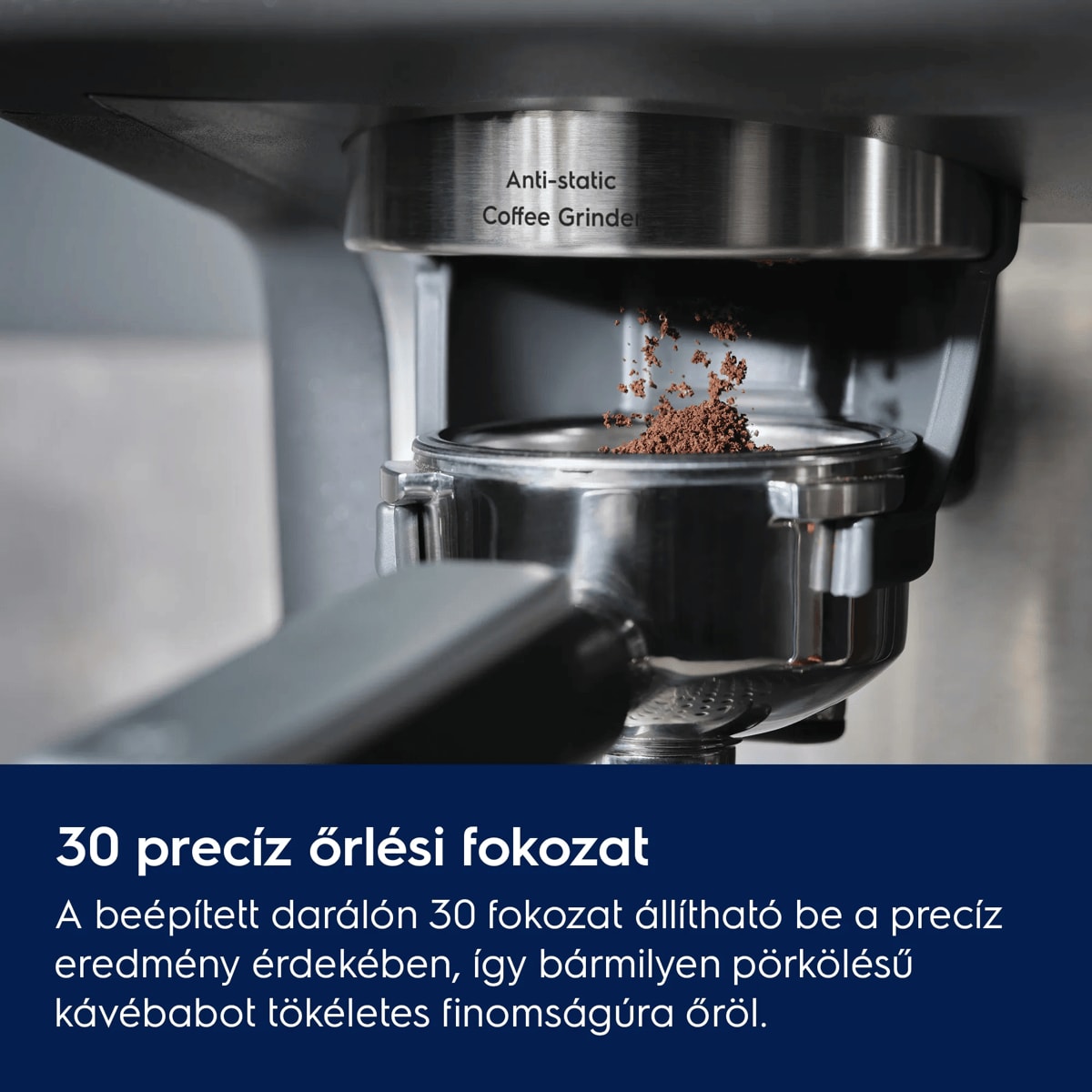 30 precíz őrlési fokozat A beépített darálón 30 fokozat állítható be a precíz eredmény érdekében, így bármilyen pörkölésű kávébabot tökéletes finomságúra őröl. 