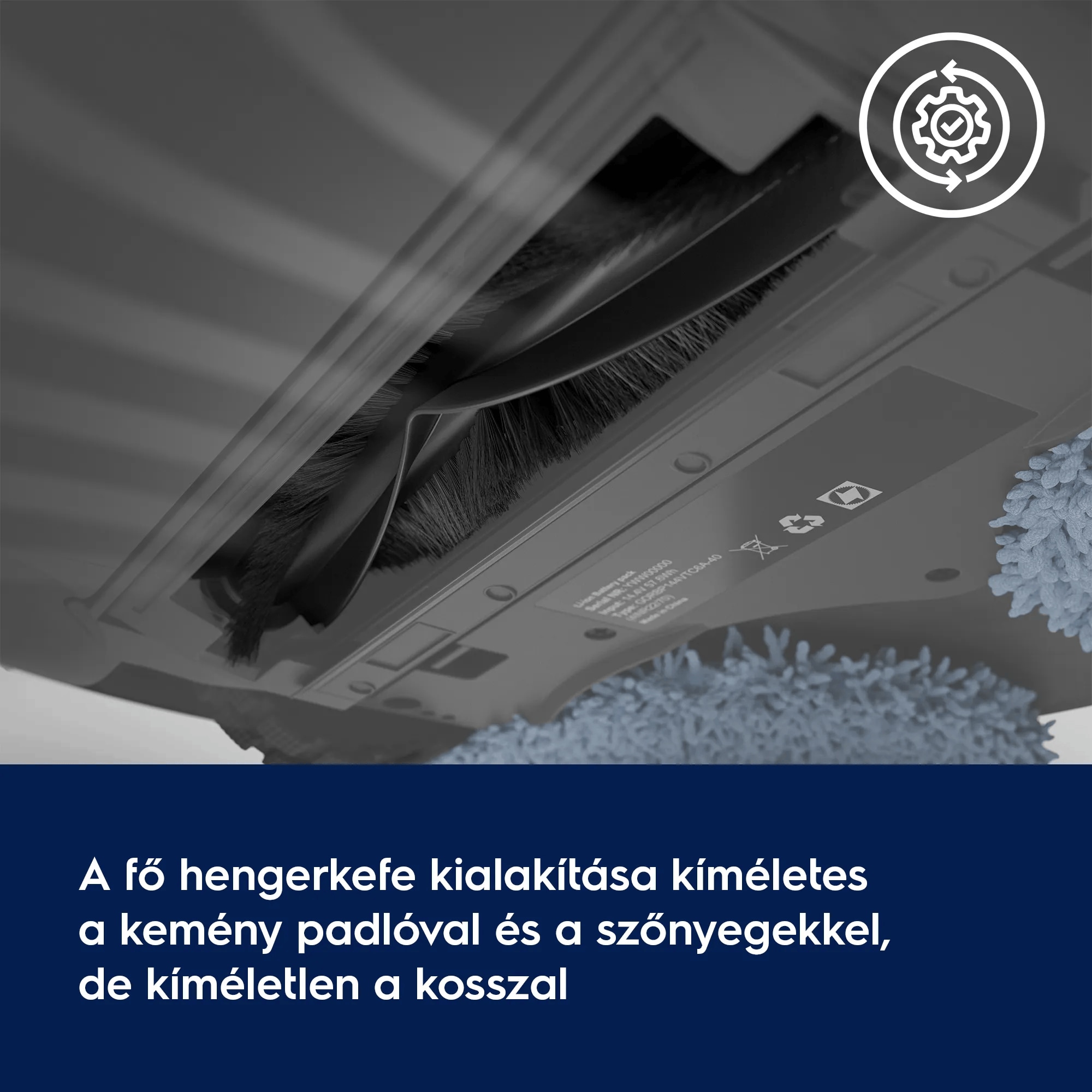 A fő hengerkefe kialakítása kíméletes a kemény padlóval és a szőnyegekkel, de kíméletlen a kosszal