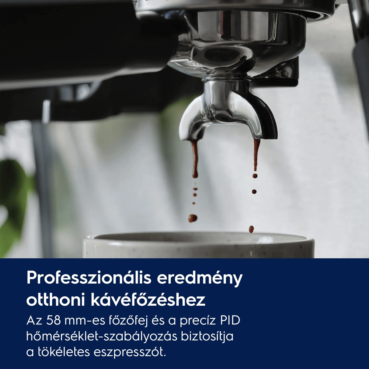 Professzionális eredmény otthoni kávéfőzéshez Az 58 mm-es főzőfej és a precíz PID hőmérséklet-szabályozás biztosítja a tökéletes eszpresszót.