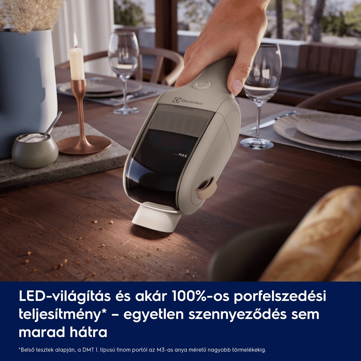 LED-világítás és akár 100%-os porfelszedési teljesítmény* – egyetlen szennyeződés sem marad hátra      *Belső tesztek alapján, a DMT 1. típusú finom portól az M3-as anya méretű nagyobb törmelékekig.