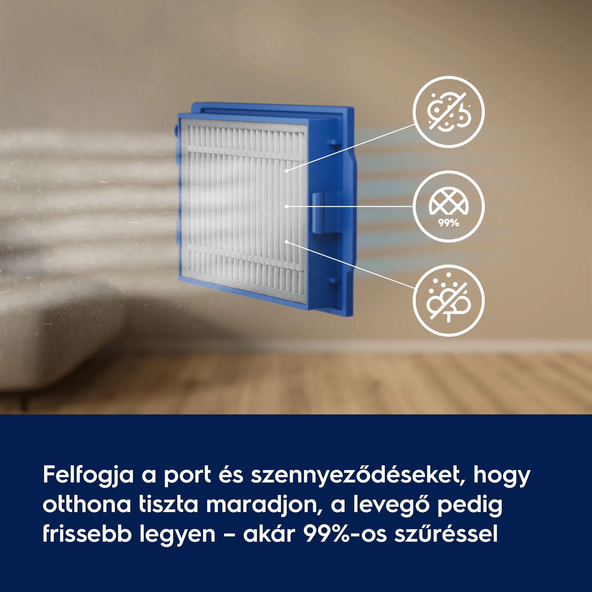 Felfogja a port és szennyeződéseket, hogy otthona tiszta maradjon, a levegő pedig frissebb legyen – akár 99%-os szűréssel