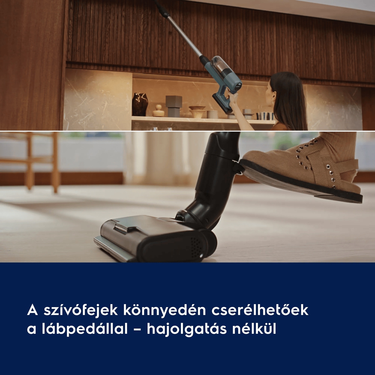 A szívófejek könnyedén cserélhetőek a lábpedállal – lehajolás nélkül