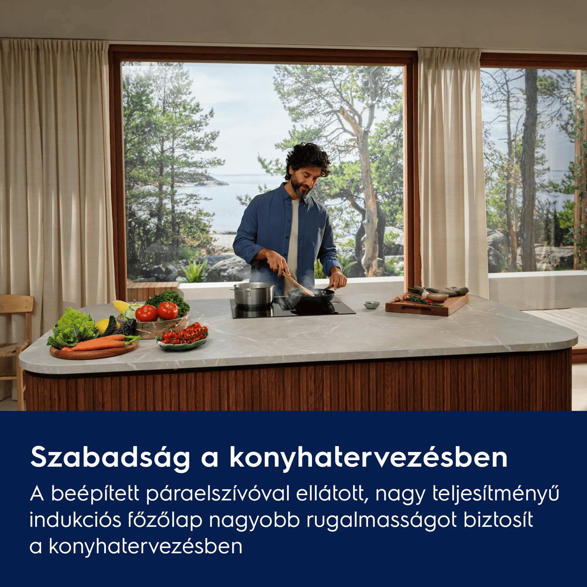 Szabadság a konyhatervezésben A beépített páraelszívóval ellátott, nagy teljesítményű indukciós főzőlap nagyobb rugalmasságot biztosít a konyhatervezésben
