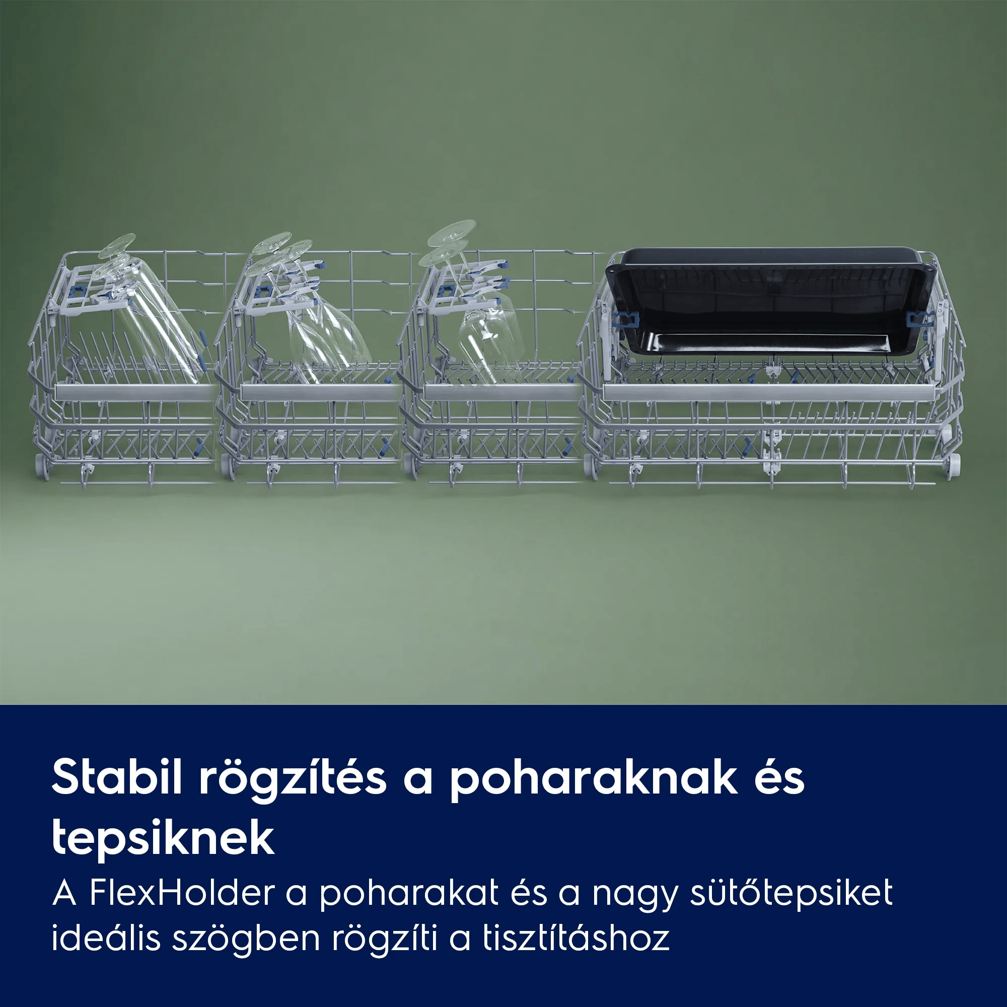 Stabil rögzítés a poharaknak és tálcáknak A FlexHolder a poharakat és a nagy sütőtálcákat ideális szögben rögzíti a tisztításhoz