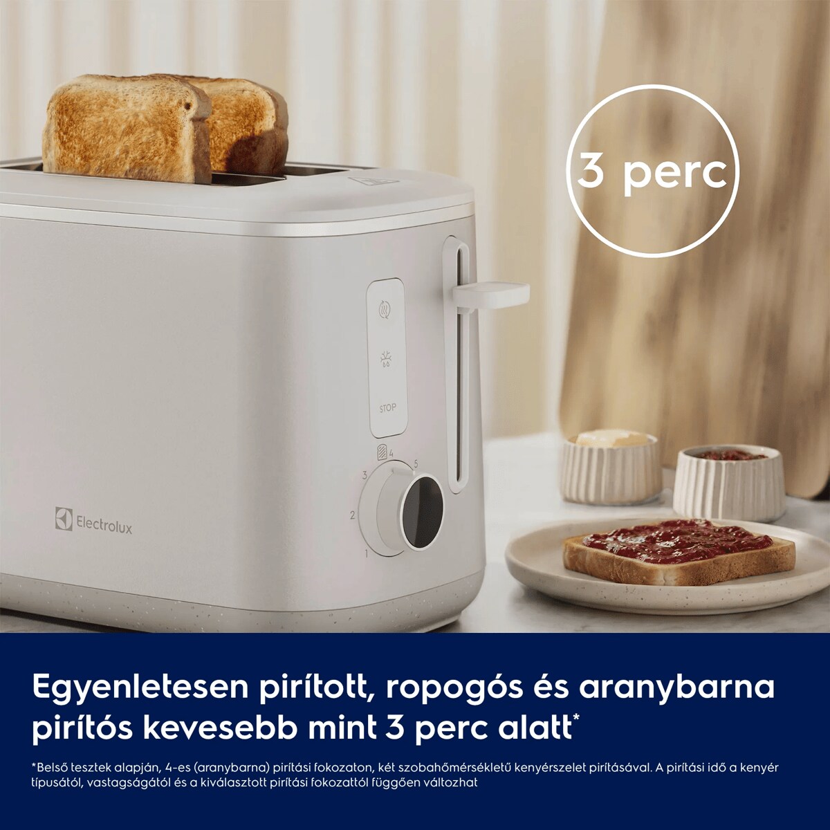 Egyenletesen pirított, ropogós és aranybarna pirítós kevesebb mint 3 perc alatt*      *Belső tesztek alapján, 4-es (aranybarna) pirítási fokozaton, két szobahőmérsékletű kenyérszelet pirításával. A pirítási idő a kenyér típusától, vastagságától és a kiválasztott pirítási fokozattól függően változhat 3 perc