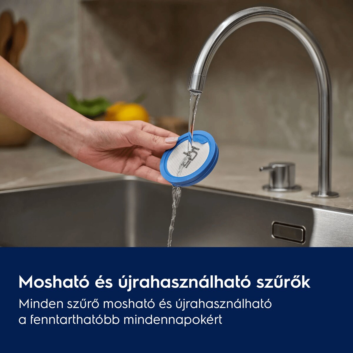 Mosható és újrahasználható szűrők Minden szűrő mosható és újrahasználható a fenntarthatóbb mindennapokért