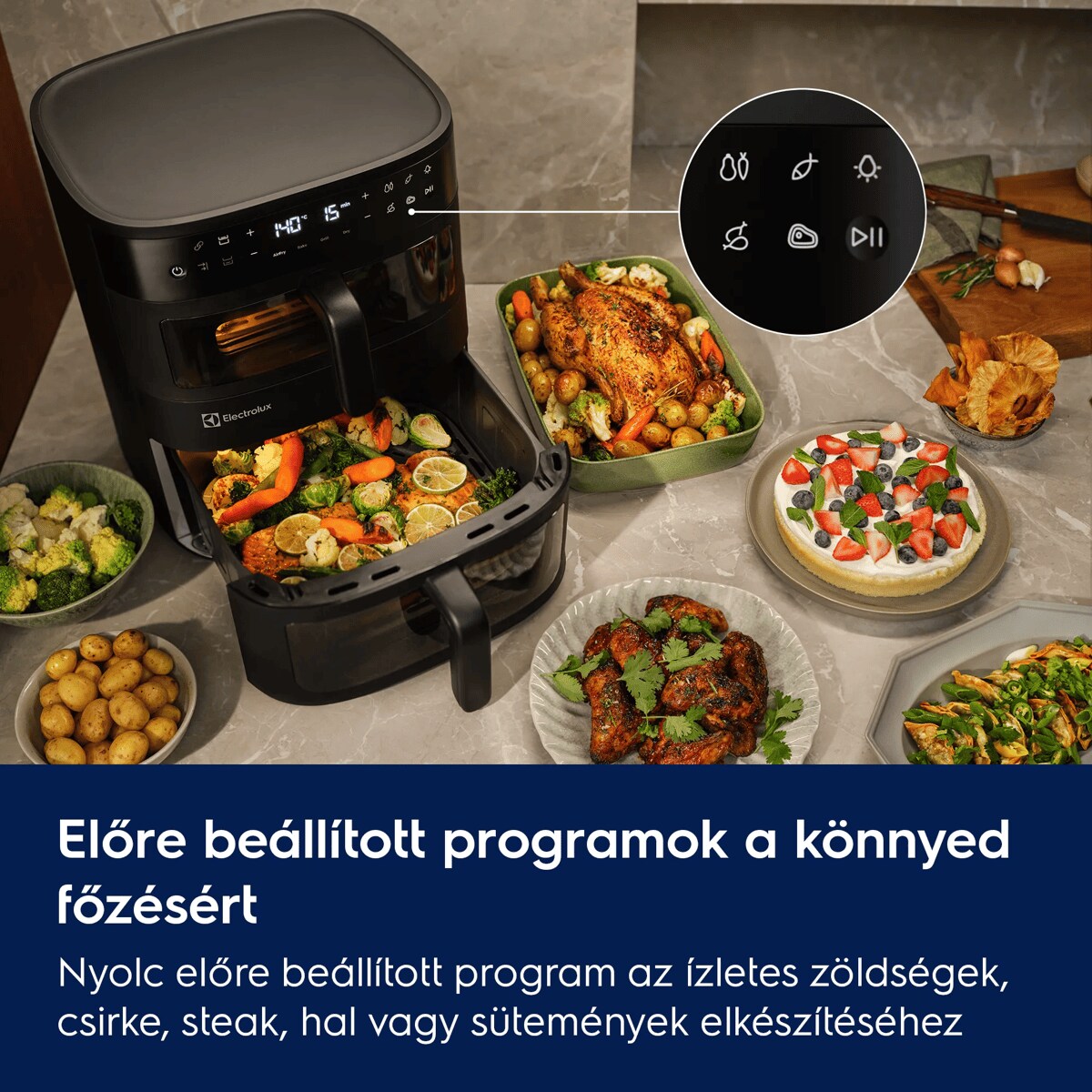 Előre beállított programok a könnyed főzésért Nyolc előre beállított program az ízletes zöldségek, csirke, steak, hal vagy sütemények elkészítéséhez