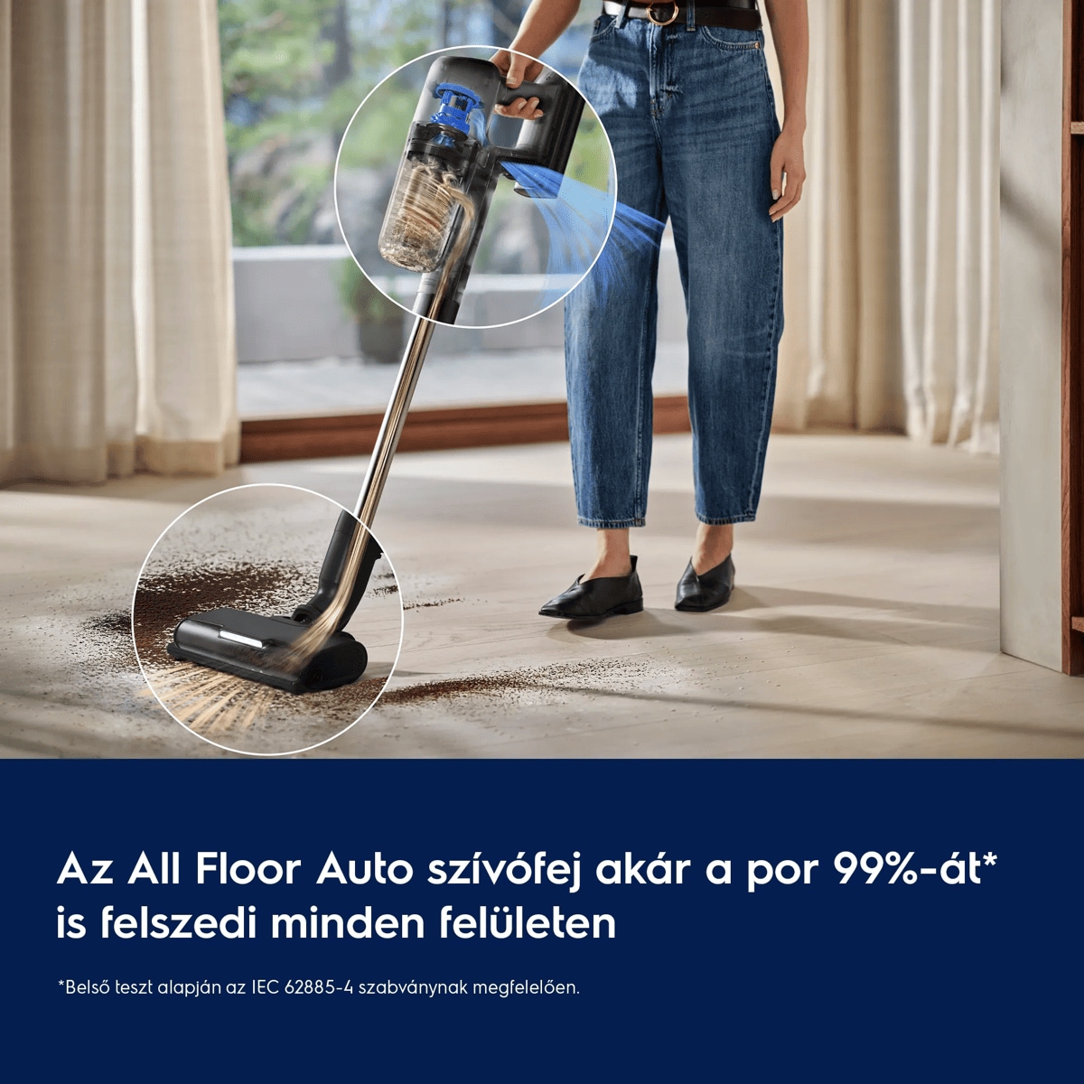 Az All Floor Auto szívófej akár a por 99%-át* is felszedi minden felületen  *Belső teszt alapján az IEC 62885-4 szabványnak megfelelően.