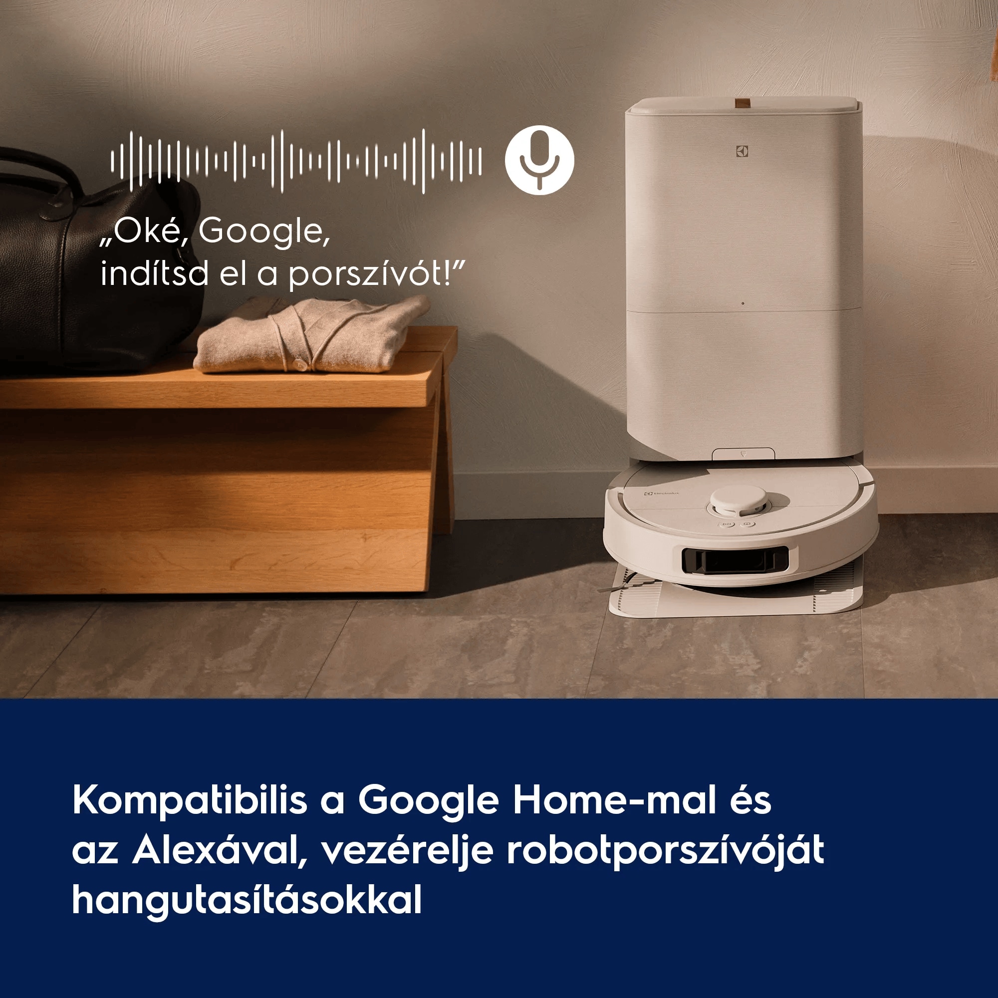 Kompatibilis a Google Home-mal és az Alexával, vezérelje robotporszívóját hangutasításokkal   „Oké, Google, indítsd el a porszívót!”