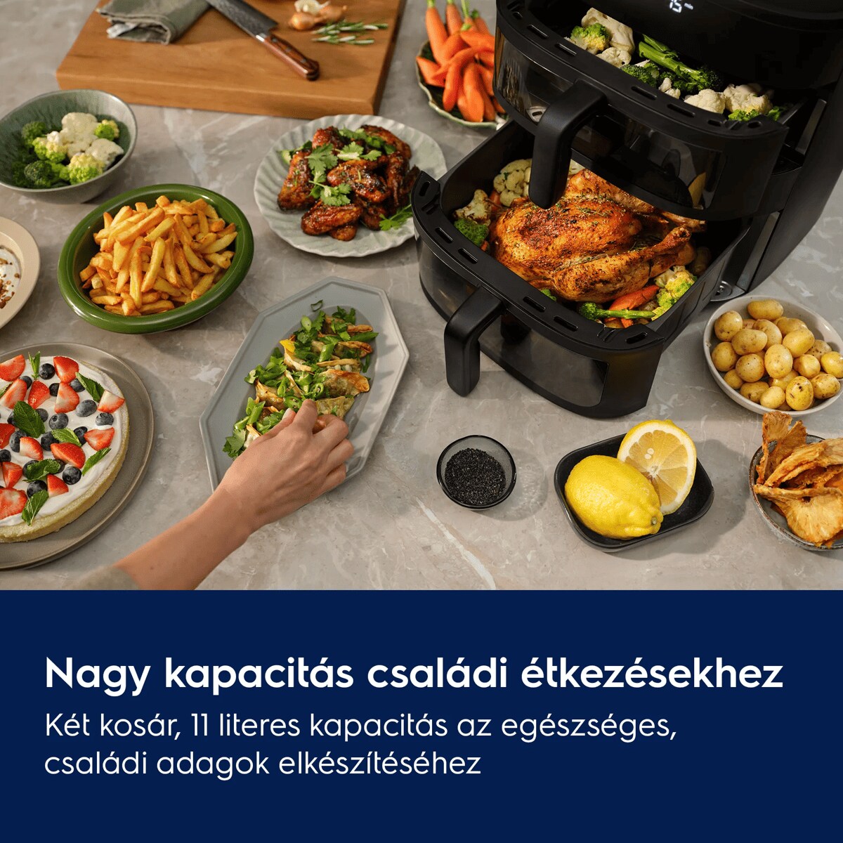 Nagy kapacitás családi étkezésekhez Két kosár, 11 literes kapacitás az egészséges, családi adagok elkészítéséhez
